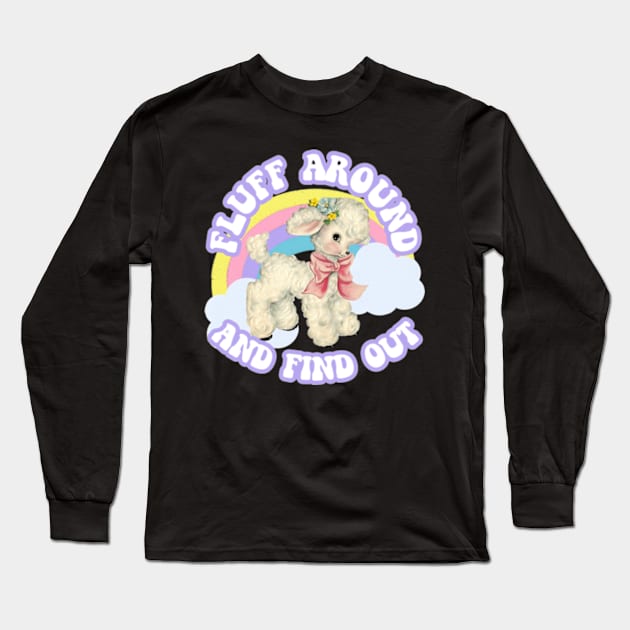 Fluff Around and Find Out Cute Sassy Sarcasm Kawaii Pastel Long Sleeve T-Shirt by Lavender Celeste